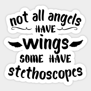 Not all angels have wings some have stethoscopes Sticker